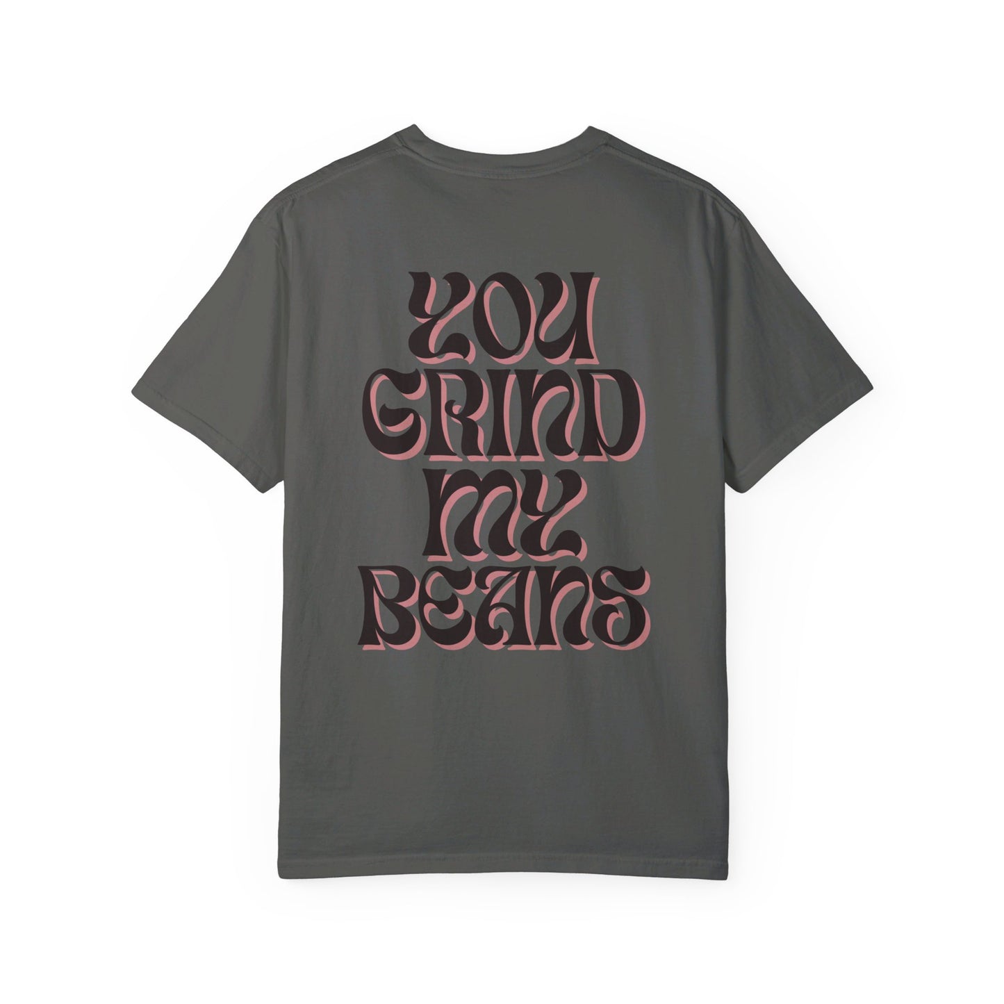 You Grind My Beans Shirt